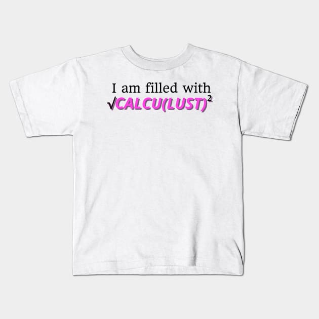 I Am Filled With CALCULUST Kids T-Shirt by maxberube